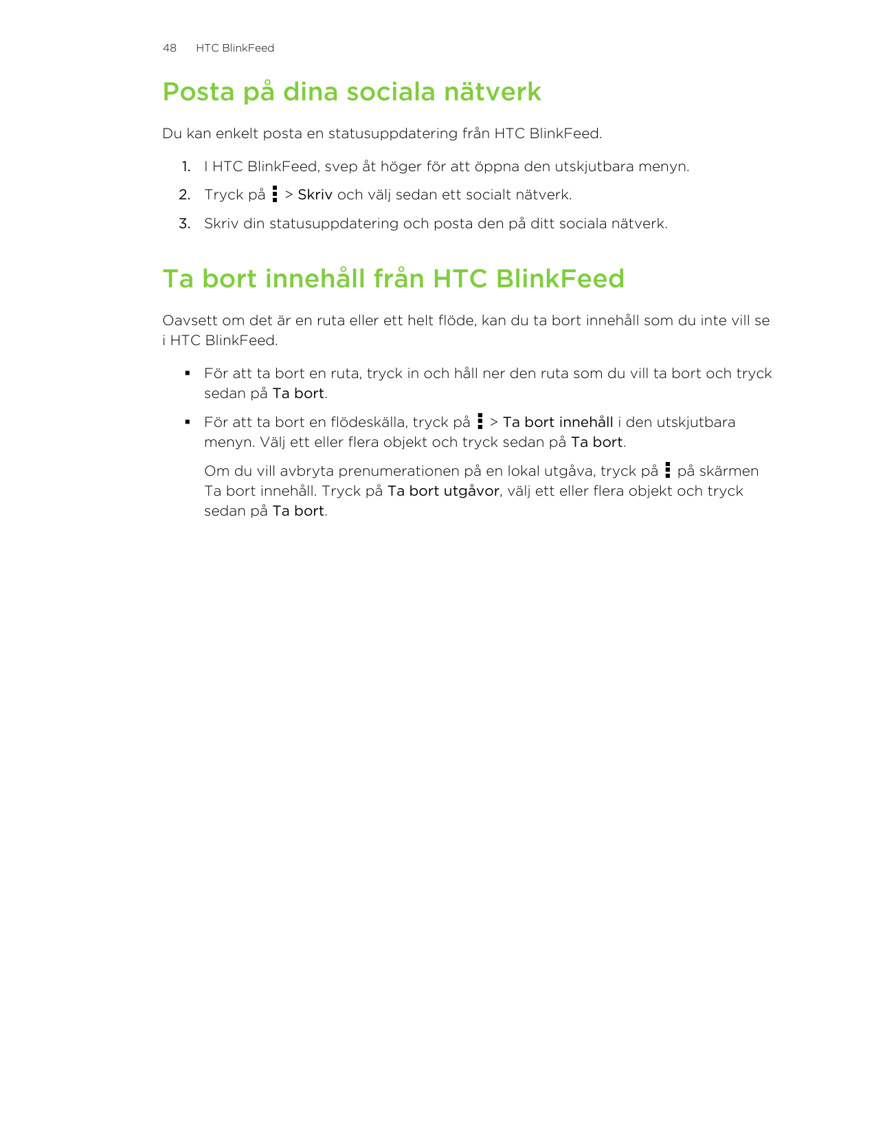 48HTC BlinkFeedPosta på dina sociala nätverkDu kan enkelt posta en statusuppdatering från HTC BlinkFeed.1. I HTC BlinkFeed, svep