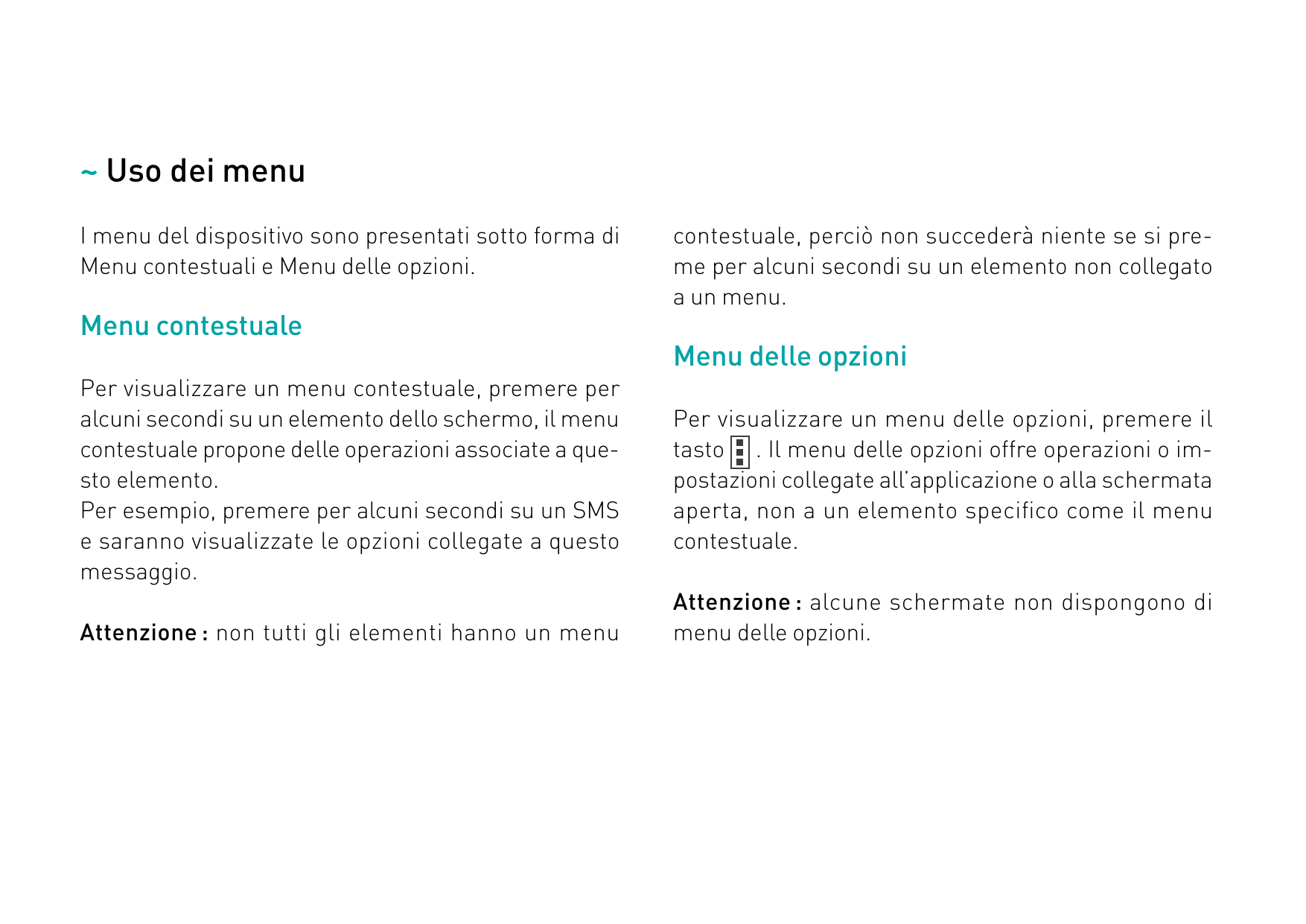 ~ Uso dei menuI menu del dispositivo sono presentati sotto forma diMenu contestuali e Menu delle opzioni.Menu contestualePer vis
