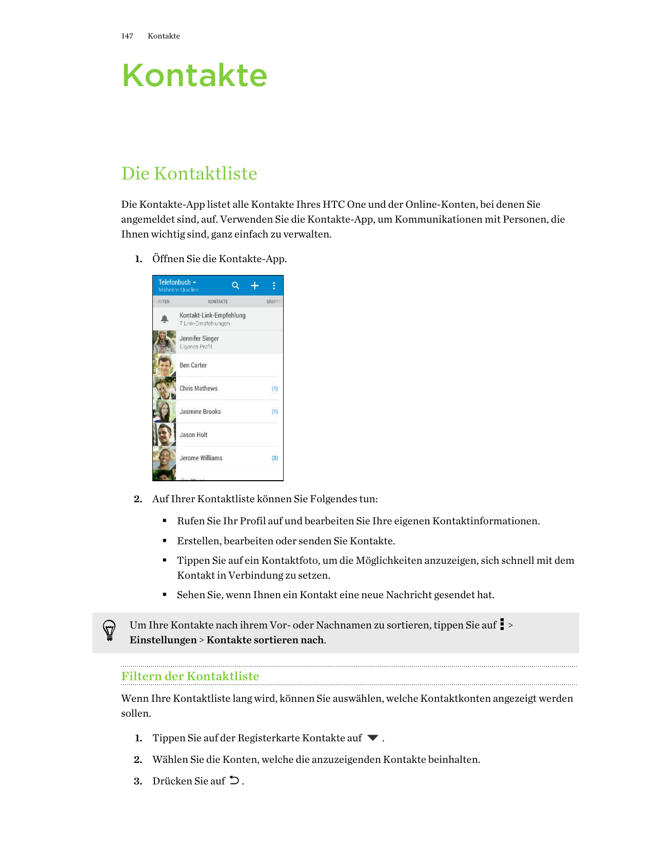 147KontakteKontakteDie KontaktlisteDie Kontakte-App listet alle Kontakte Ihres HTC One und der Online-Konten, bei denen Sieangem
