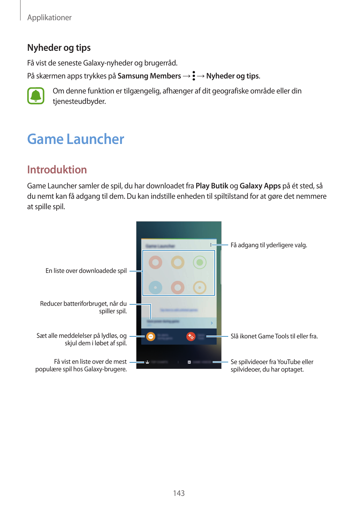 ApplikationerNyheder og tipsFå vist de seneste Galaxy-nyheder og brugerråd.På skærmen apps trykkes på Samsung Members → → Nyhede