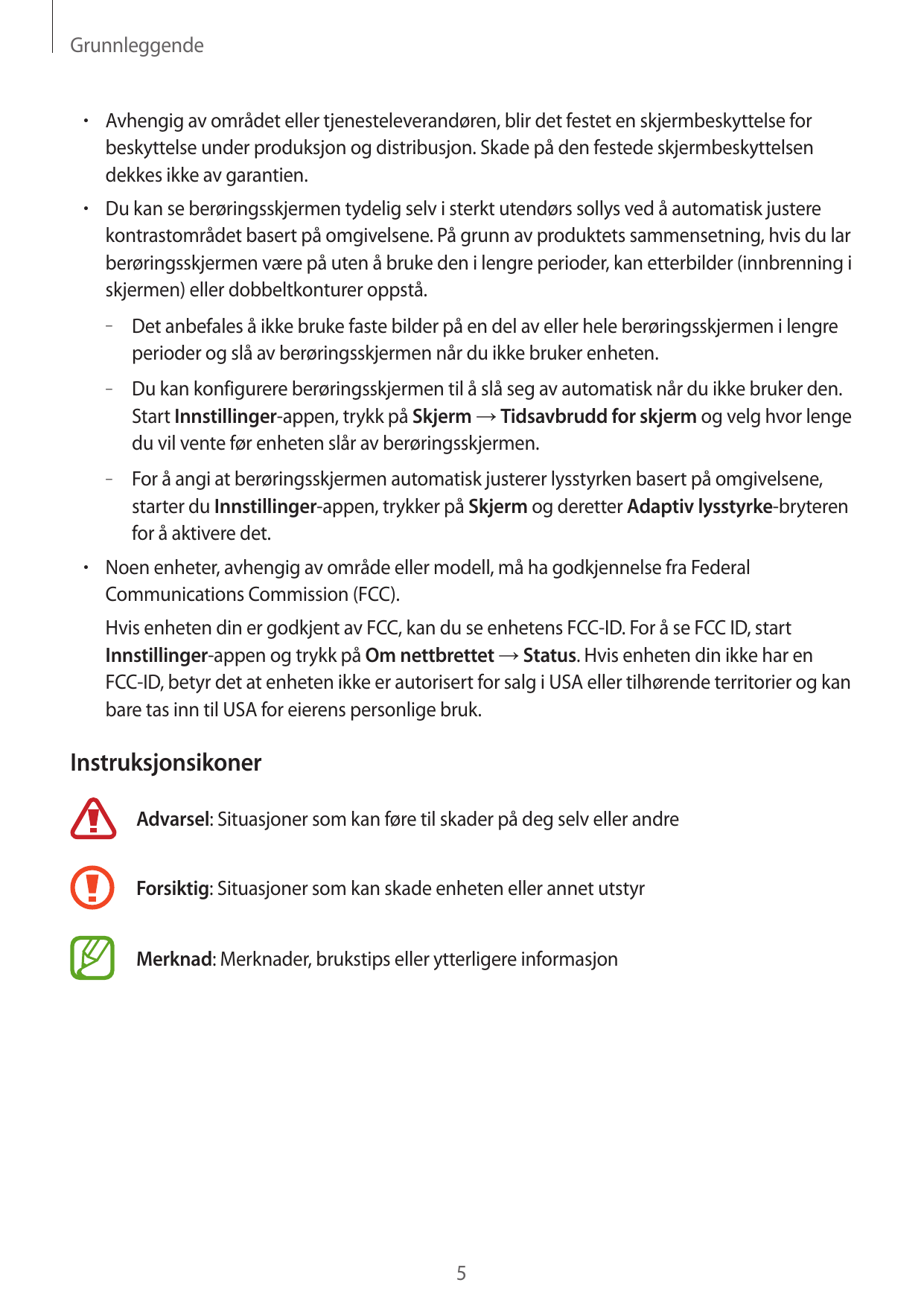 Grunnleggende•  Avhengig av området eller tjenesteleverandøren, blir det festet en skjermbeskyttelse forbeskyttelse under produk