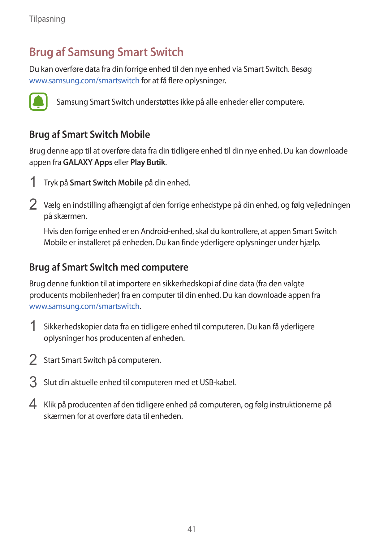 TilpasningBrug af Samsung Smart SwitchDu kan overføre data fra din forrige enhed til den nye enhed via Smart Switch. Besøgwww.sa