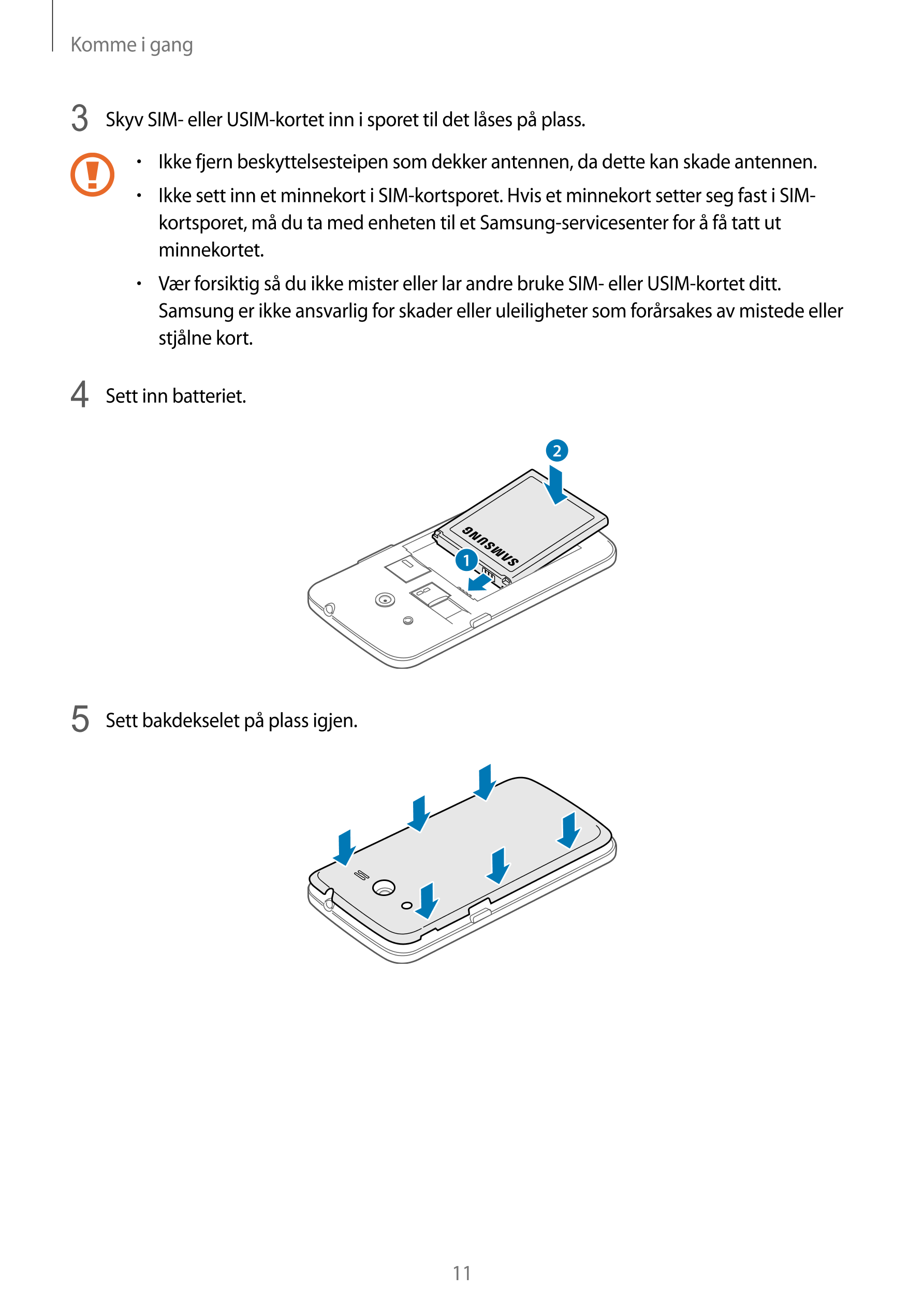 Komme i gang
3 Skyv SIM- eller USIM-kortet inn i sporet til det låses på plass. 
•    Ikke fjern beskyttelsesteipen som dekker a