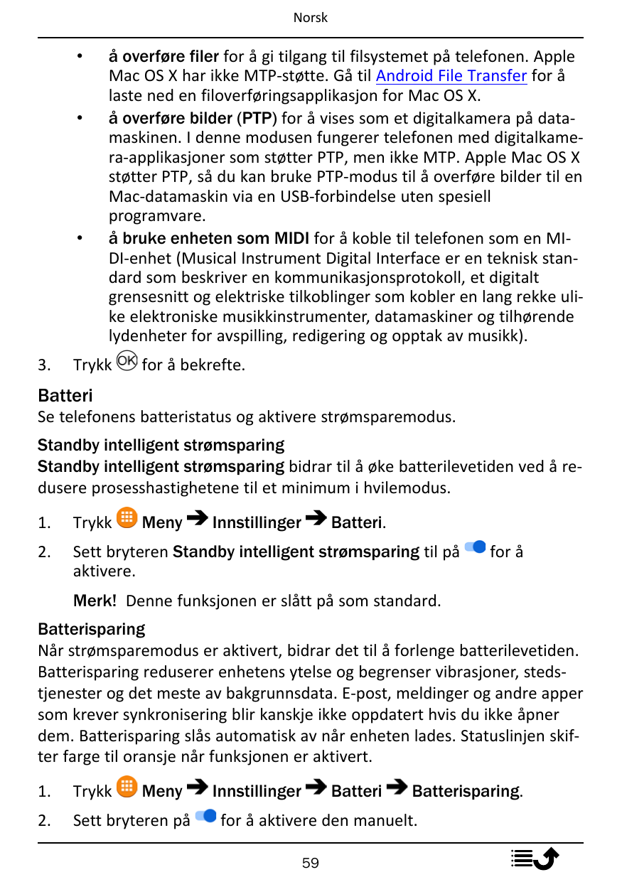 Norsk•••3.å overføre filer for å gi tilgang til filsystemet på telefonen. AppleMac OS X har ikke MTP-støtte. Gå til Android File