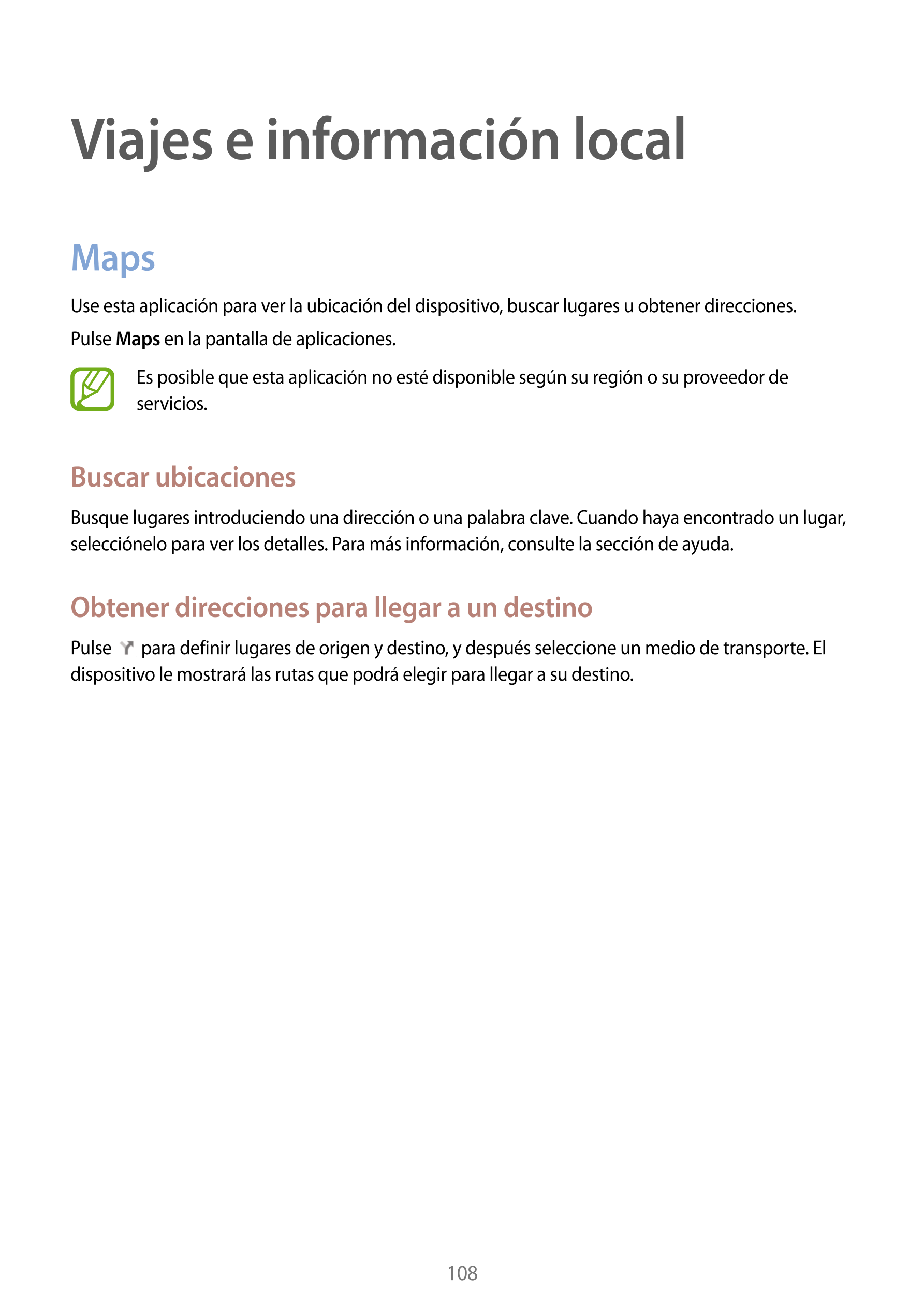 Viajes e información local
Maps
Use esta aplicación para ver la ubicación del dispositivo, buscar lugares u obtener direcciones.