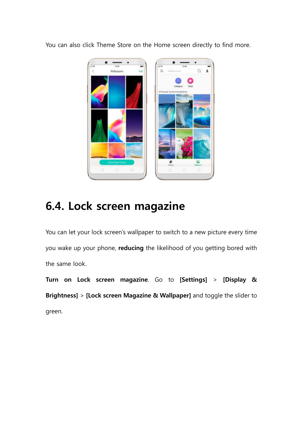 You can also click Theme Store on the Home screen directly to find more.6.4. Lock screen magazineYou can let your lock screen’s 