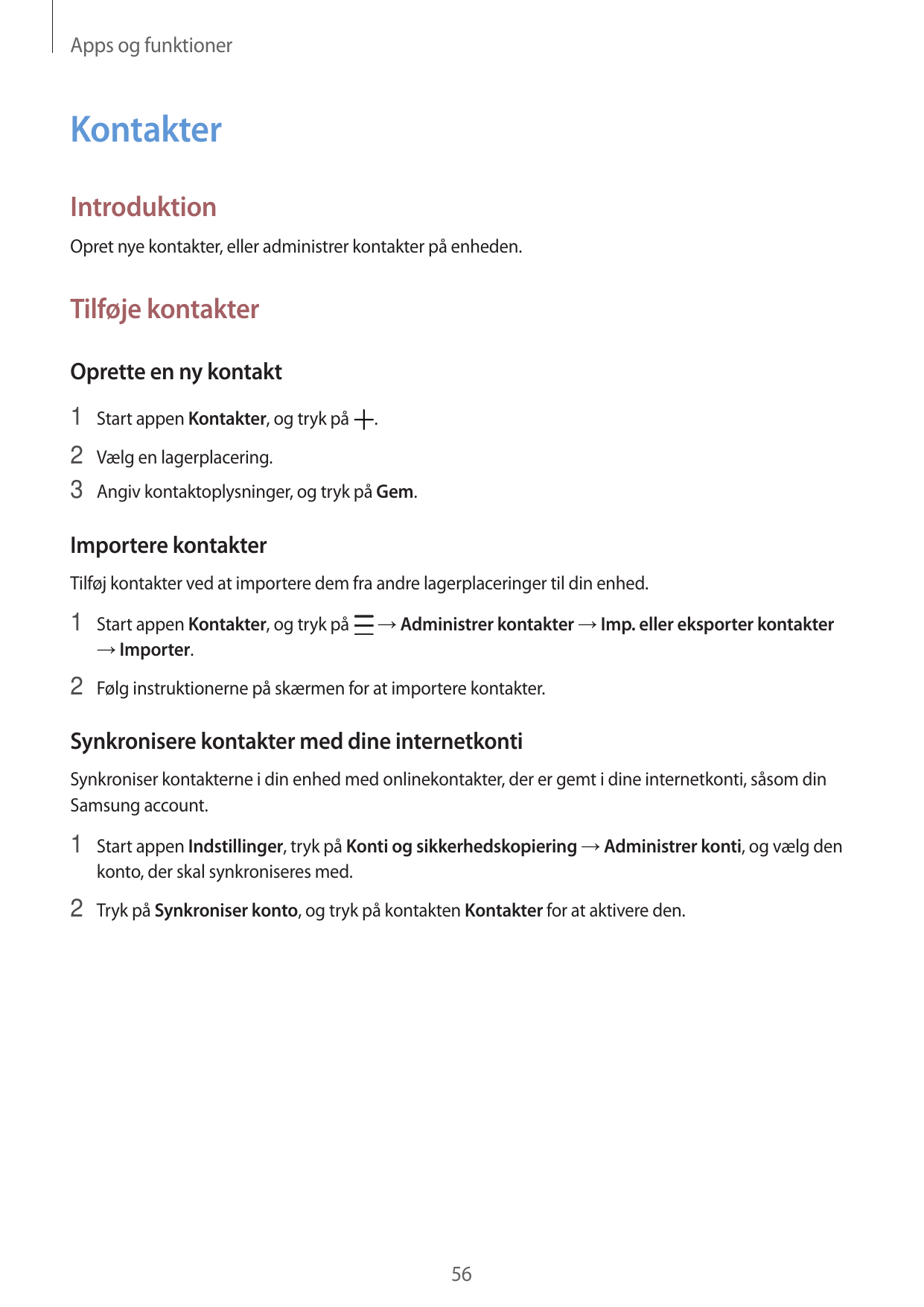 Apps og funktionerKontakterIntroduktionOpret nye kontakter, eller administrer kontakter på enheden.Tilføje kontakterOprette en n