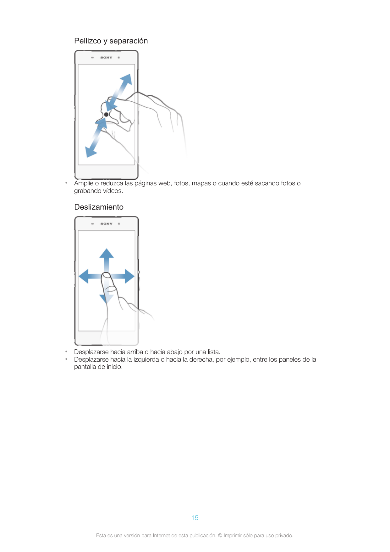 Pellizco y separación•Amplíe o reduzca las páginas web, fotos, mapas o cuando esté sacando fotos ograbando vídeos.Deslizamiento•