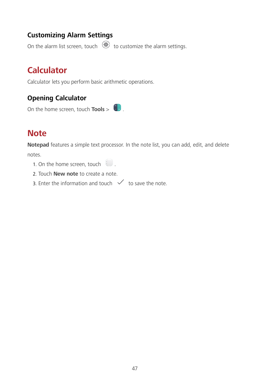 Customizing Alarm SettingsOn the alarm list screen, touchto customize the alarm settings.CalculatorCalculator lets you perform b