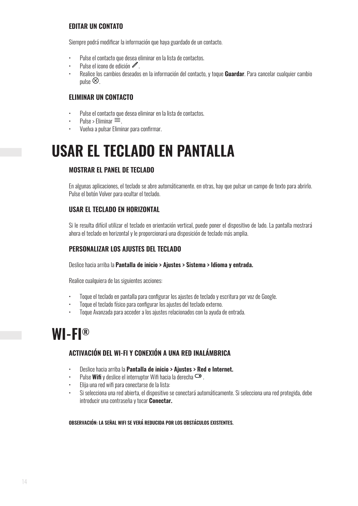 EDITAR UN CONTATOSiempre podrá modificar la información que haya guardado de un contacto.•••Pulse el contacto que desea eliminar