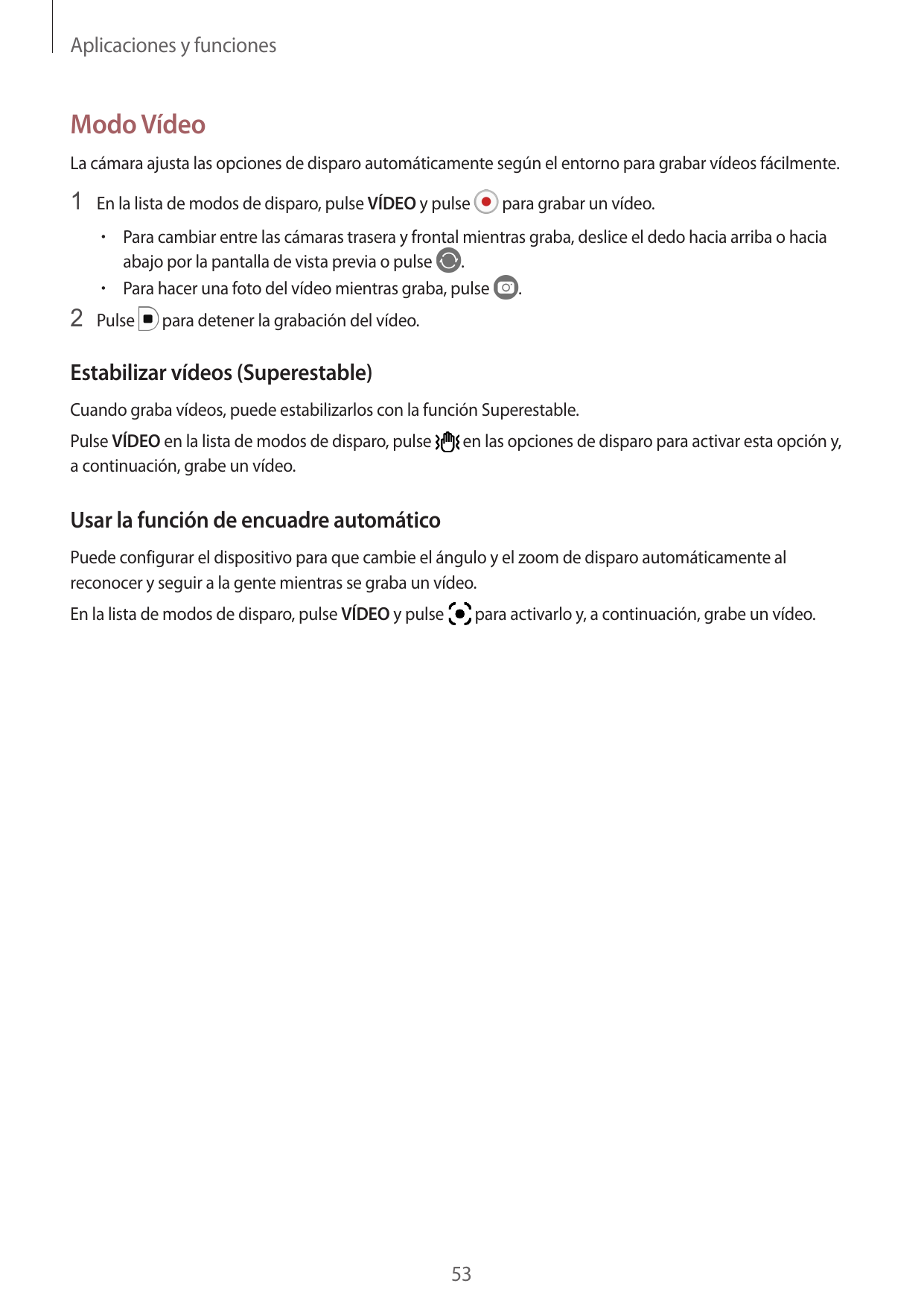 Aplicaciones y funcionesModo VídeoLa cámara ajusta las opciones de disparo automáticamente según el entorno para grabar vídeos f