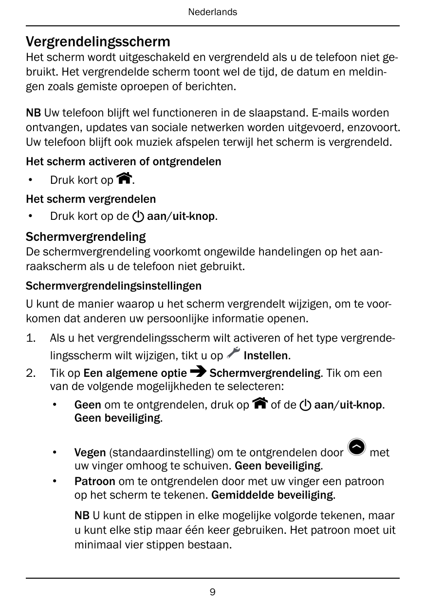 NederlandsVergrendelingsschermHet scherm wordt uitgeschakeld en vergrendeld als u de telefoon niet gebruikt. Het vergrendelde sc