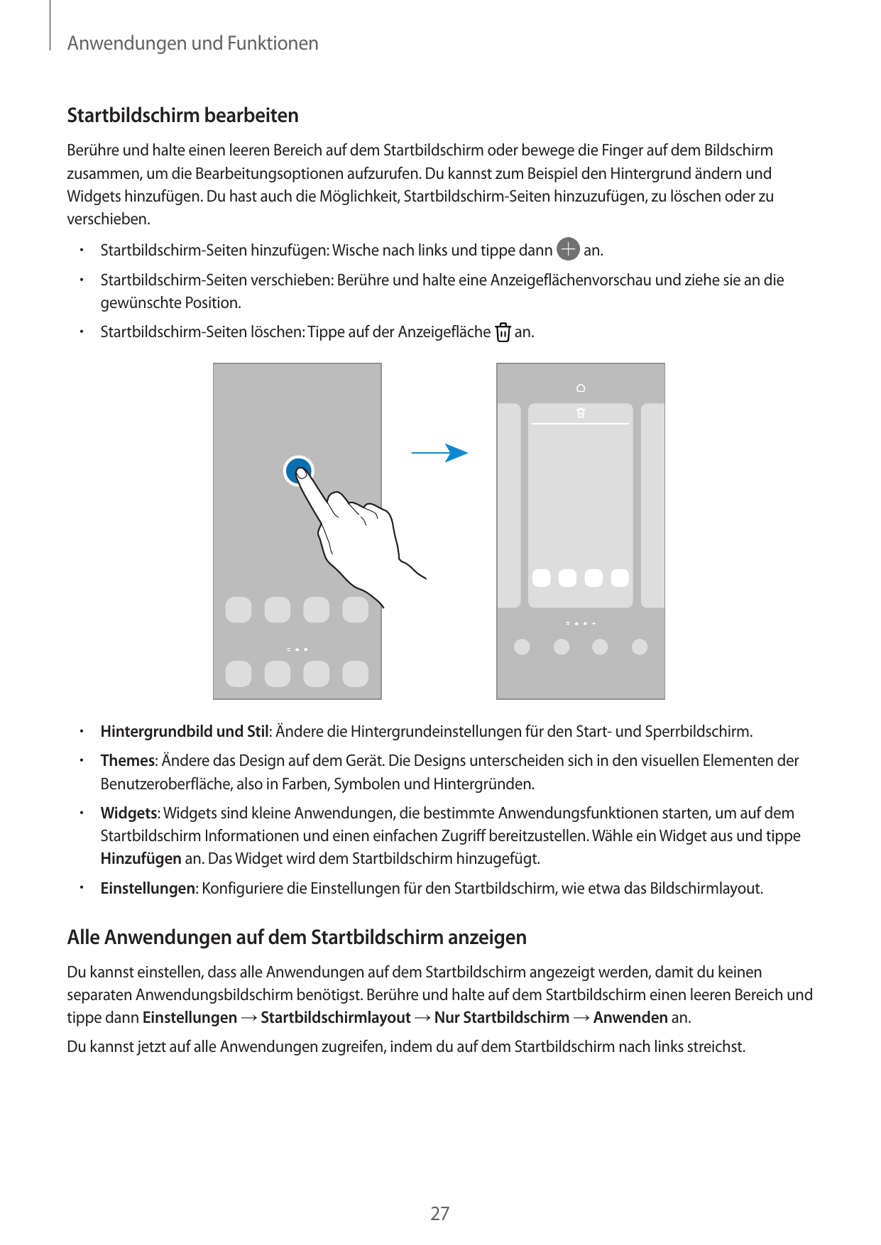 Anwendungen und FunktionenStartbildschirm bearbeitenBerühre und halte einen leeren Bereich auf dem Startbildschirm oder bewege d