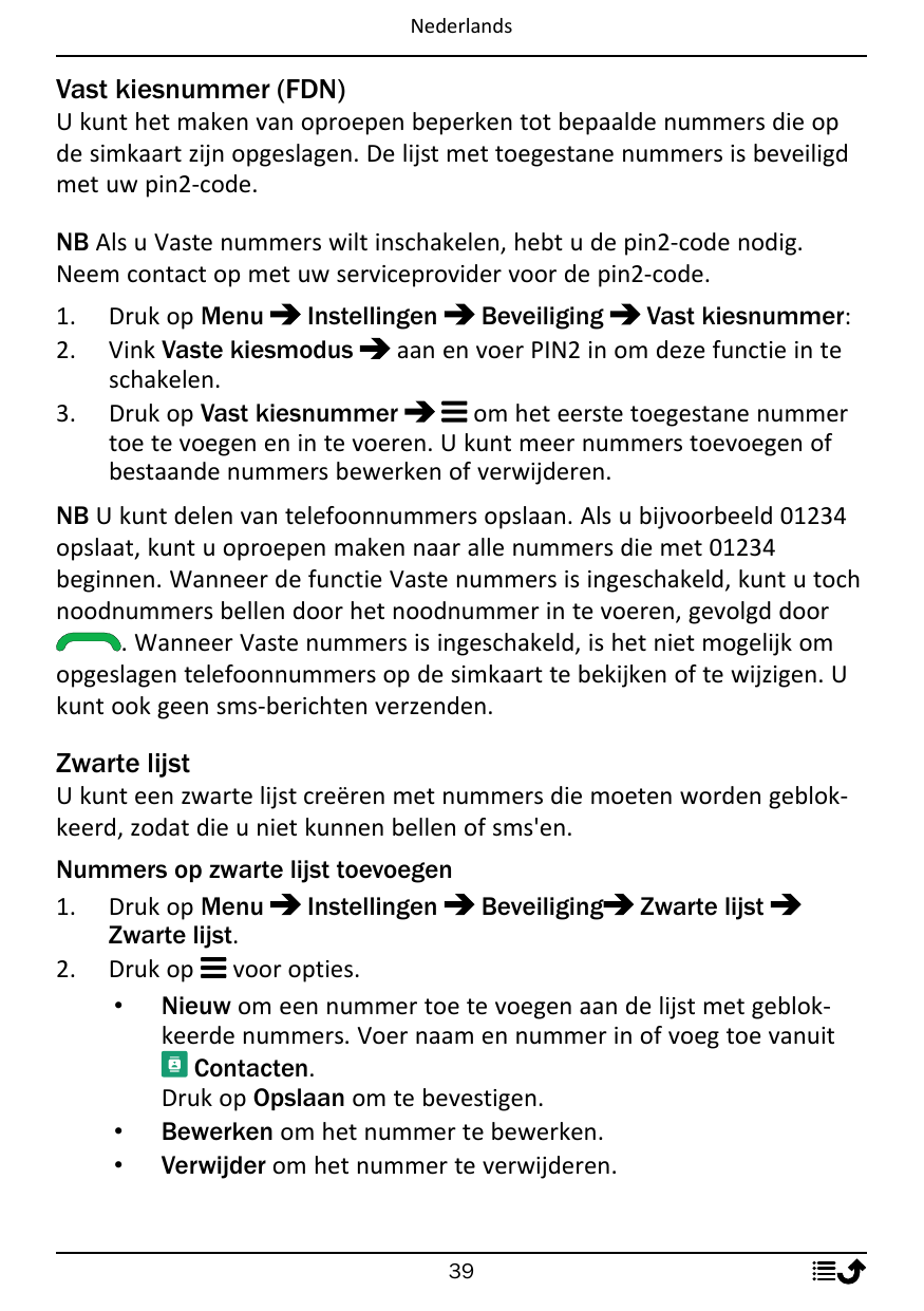 NederlandsVast kiesnummer (FDN)U kunt het maken van oproepen beperken tot bepaalde nummers die opde simkaart zijn opgeslagen. De