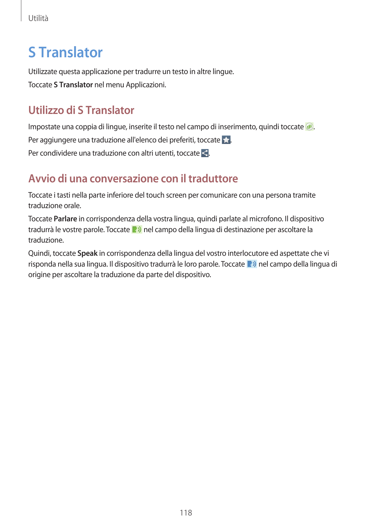 UtilitàS TranslatorUtilizzate questa applicazione per tradurre un testo in altre lingue.Toccate S Translator nel menu Applicazio