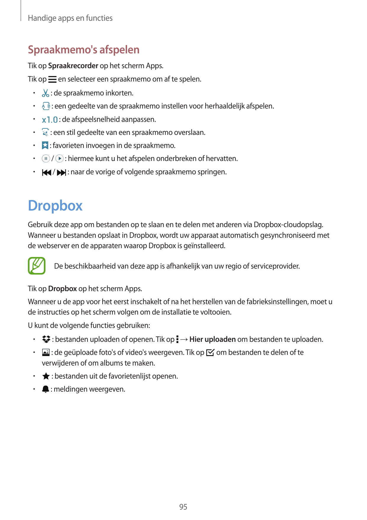 Handige apps en functiesSpraakmemo's afspelenTik op Spraakrecorder op het scherm Apps.en selecteer een spraakmemo om af te spele