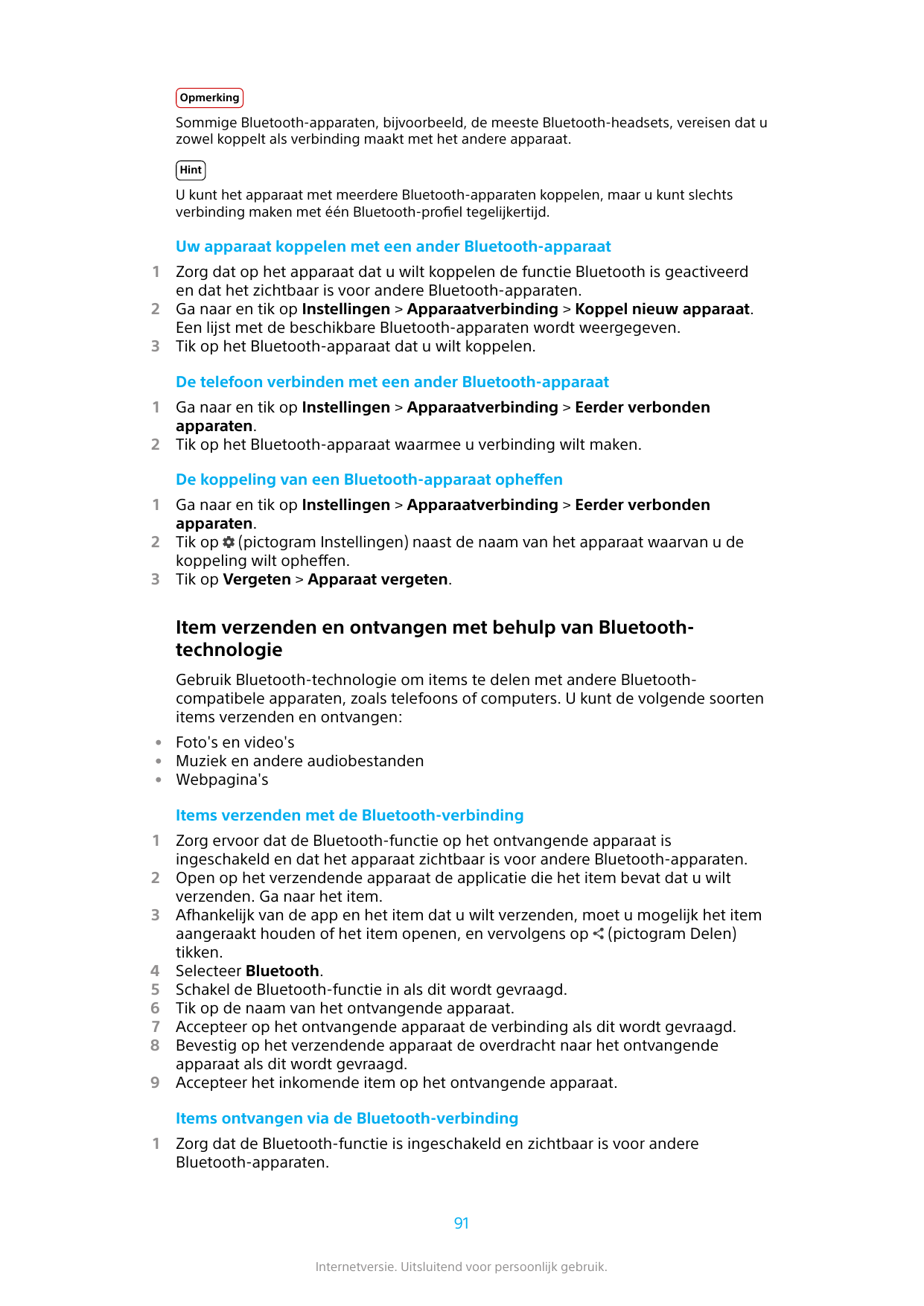 OpmerkingSommige Bluetooth-apparaten, bijvoorbeeld, de meeste Bluetooth-headsets, vereisen dat uzowel koppelt als verbinding maa