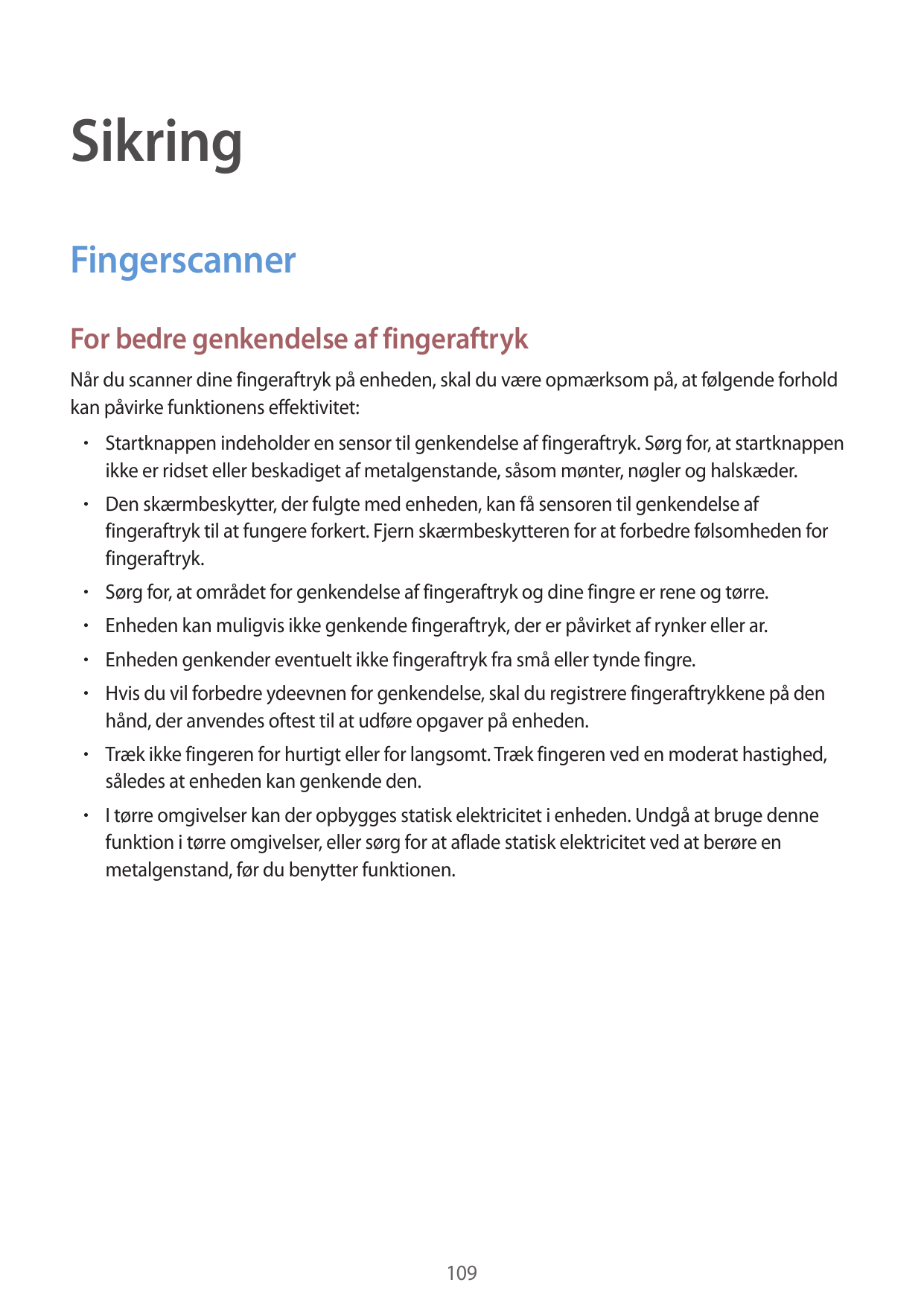 SikringFingerscannerFor bedre genkendelse af fingeraftrykNår du scanner dine fingeraftryk på enheden, skal du være opmærksom på,