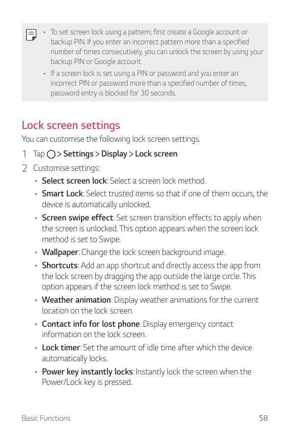 • To set screen lock using a pattern, first create a Google account orbackup PIN. If you enter an incorrect pattern more than a 