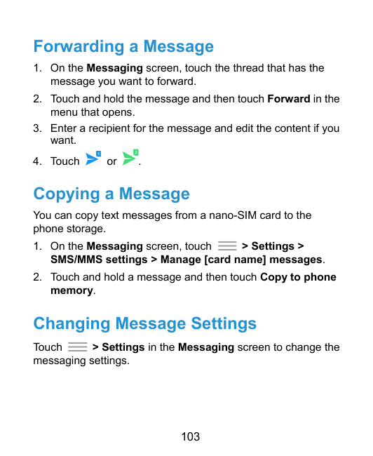 Forwarding a Message1. On the Messaging screen, touch the thread that has themessage you want to forward.2. Touch and hold the m