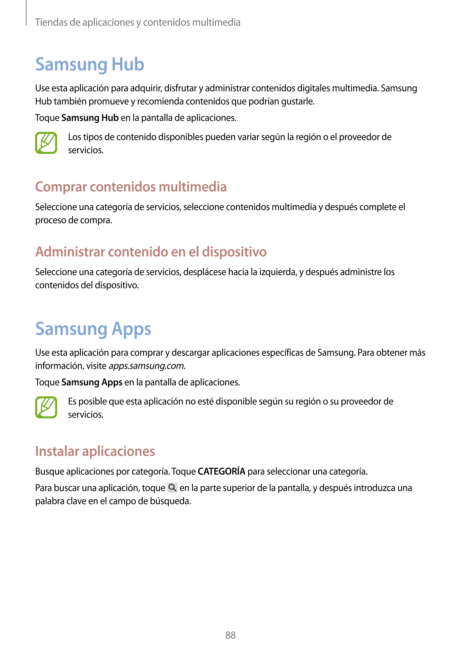 Tiendas de aplicaciones y contenidos multimedia
Samsung Hub
Use esta aplicación para adquirir, disfrutar y administrar contenido