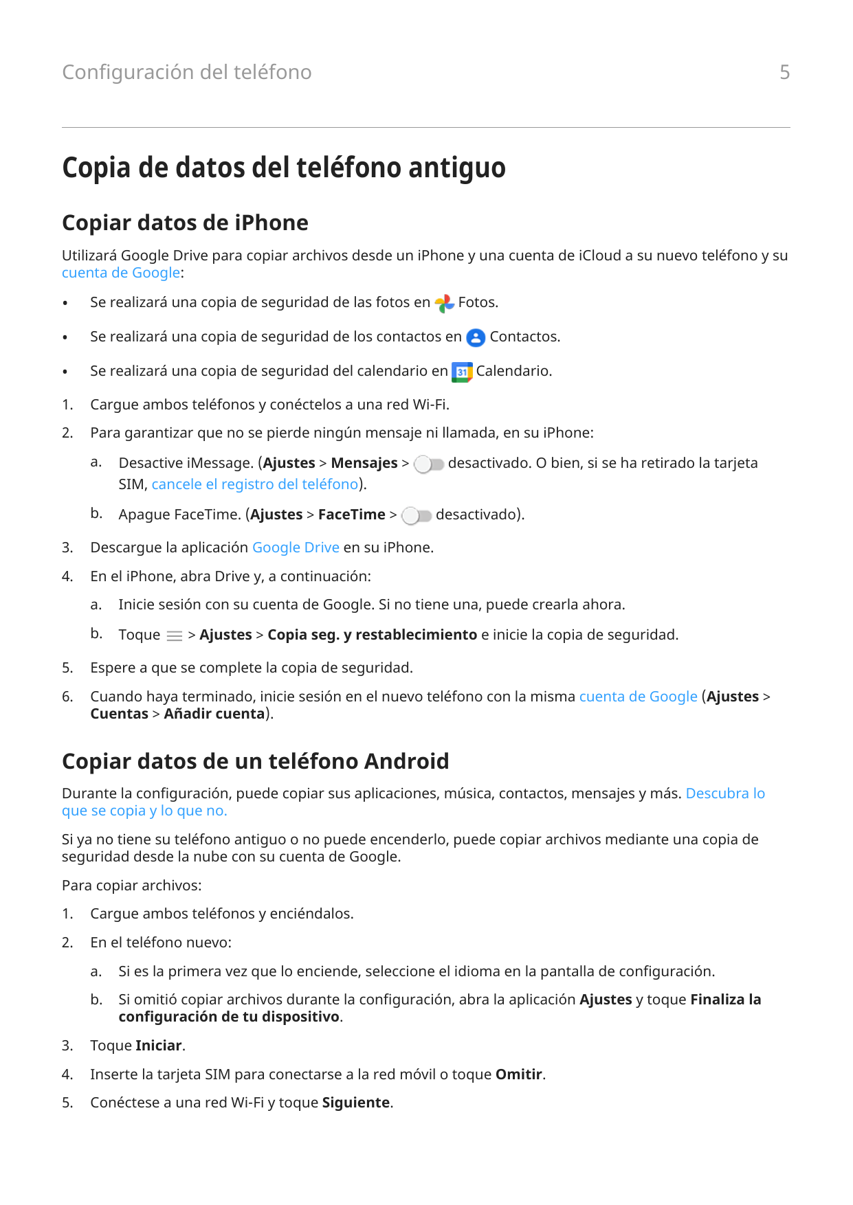 5Configuración del teléfonoCopia de datos del teléfono antiguoCopiar datos de iPhoneUtilizará Google Drive para copiar archivos 