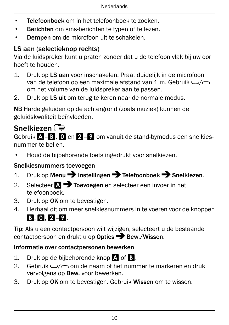 Nederlands•••Telefoonboek om in het telefoonboek te zoeken.Berichten om sms-berichten te typen of te lezen.Dempen om de microfoo
