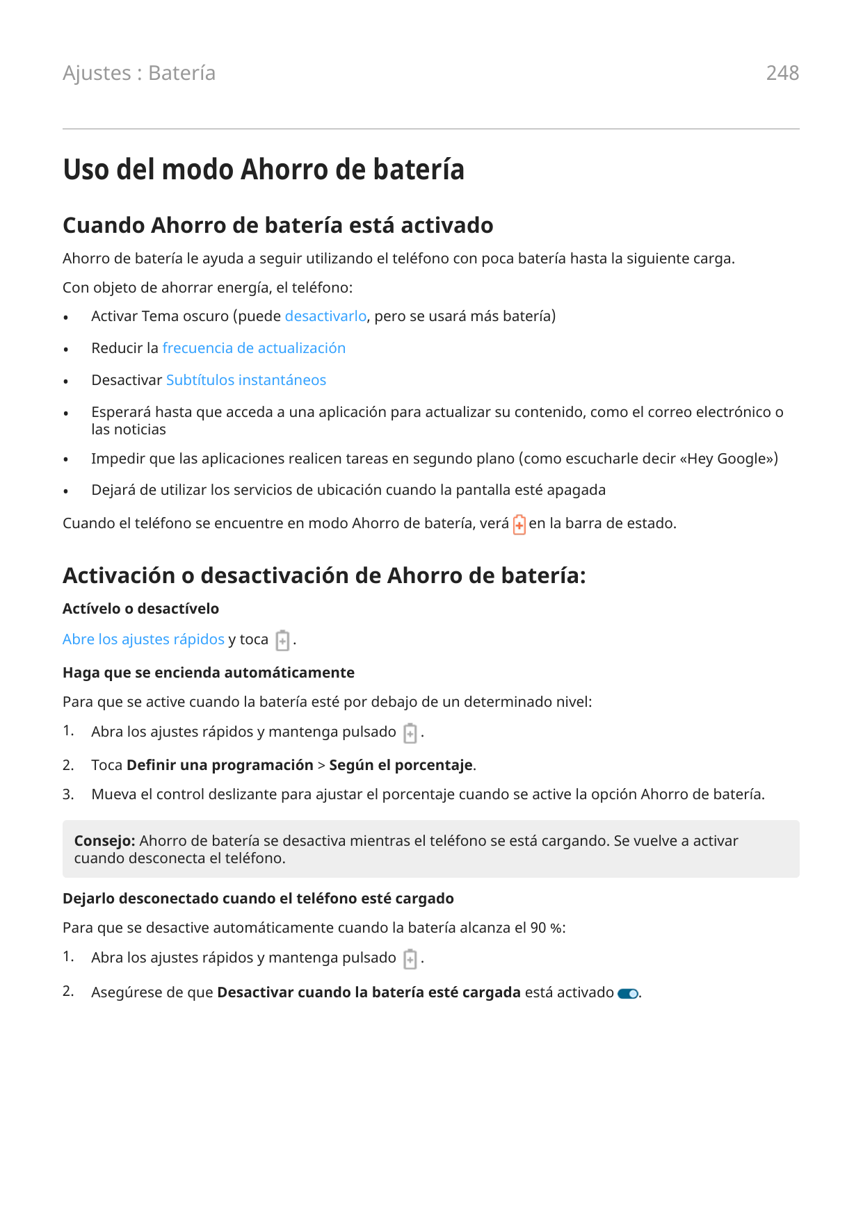 248Ajustes : BateríaUso del modo Ahorro de bateríaCuando Ahorro de batería está activadoAhorro de batería le ayuda a seguir util