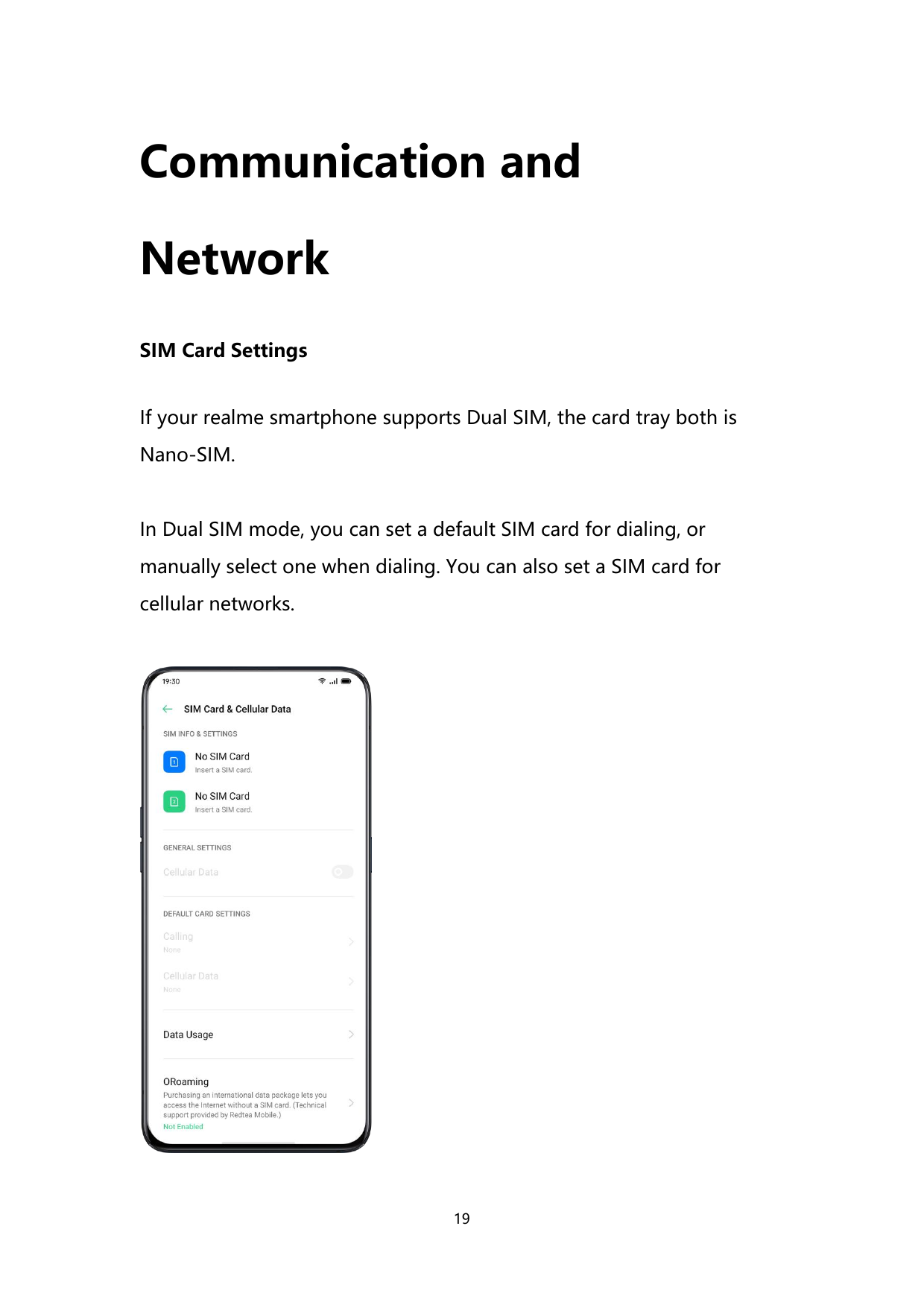 Communication andNetworkSIM Card SettingsIf your realme smartphone supports Dual SIM, the card tray both isNano-SIM.In Dual SIM 