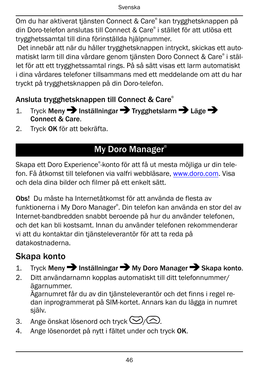 Svenska®Om du har aktiverat tjänsten Connect & Care kan trygghetsknappen pådin Doro-telefon anslutas till Connect & Care i ställ