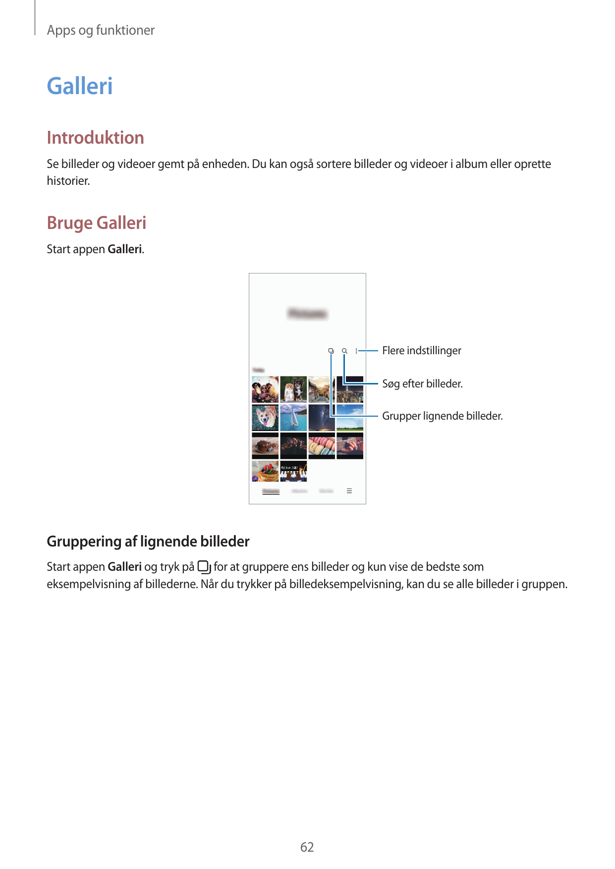 Apps og funktionerGalleriIntroduktionSe billeder og videoer gemt på enheden. Du kan også sortere billeder og videoer i album ell