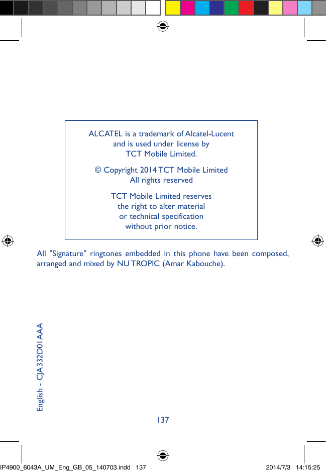 ALCATEL is a trademark of Alcatel-Lucentand is used under license byTCT Mobile Limited.© Copyright 2014 TCT Mobile LimitedAll ri