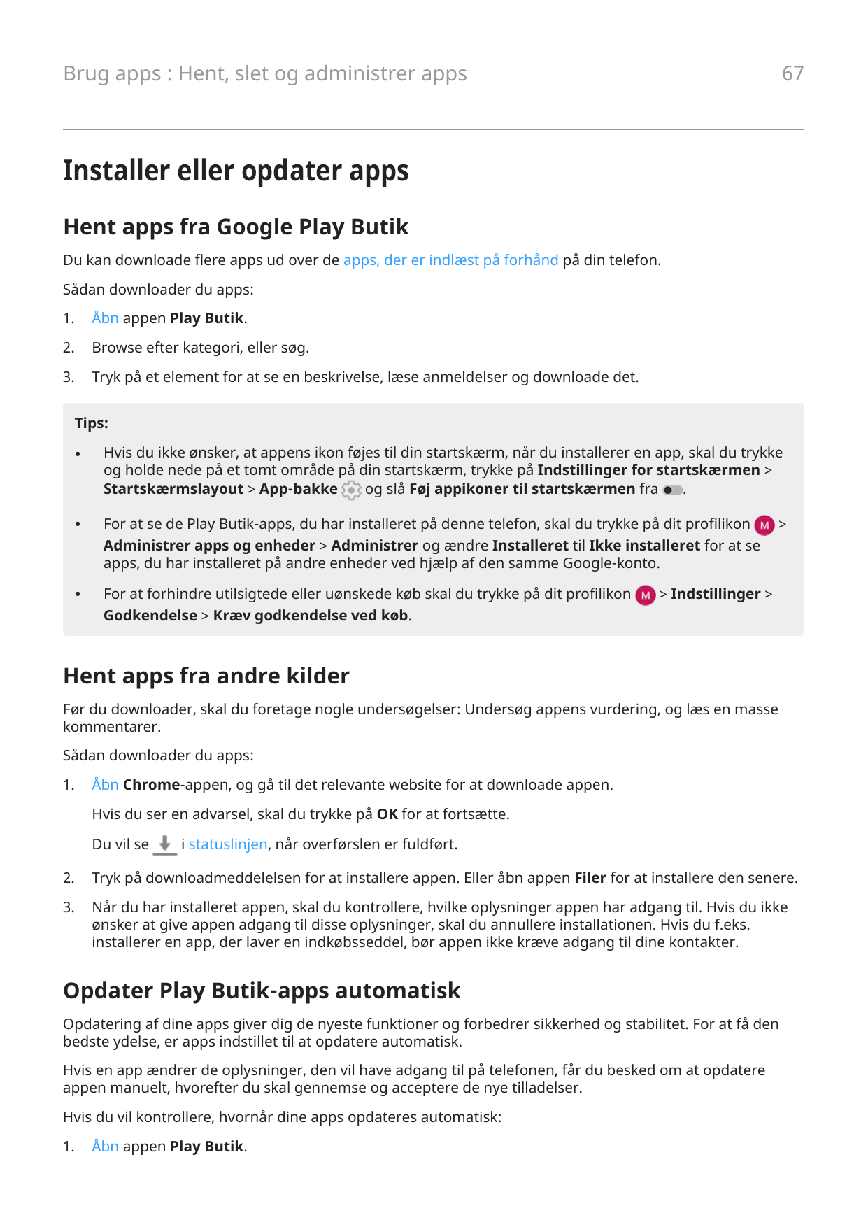 67Brug apps : Hent, slet og administrer appsInstaller eller opdater appsHent apps fra Google Play ButikDu kan downloade flere ap