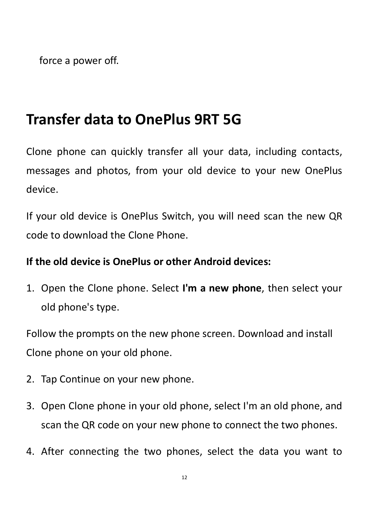 force a power off.Transfer data to OnePlus 9RT 5GClone phone can quickly transfer all your data, including contacts,messages and