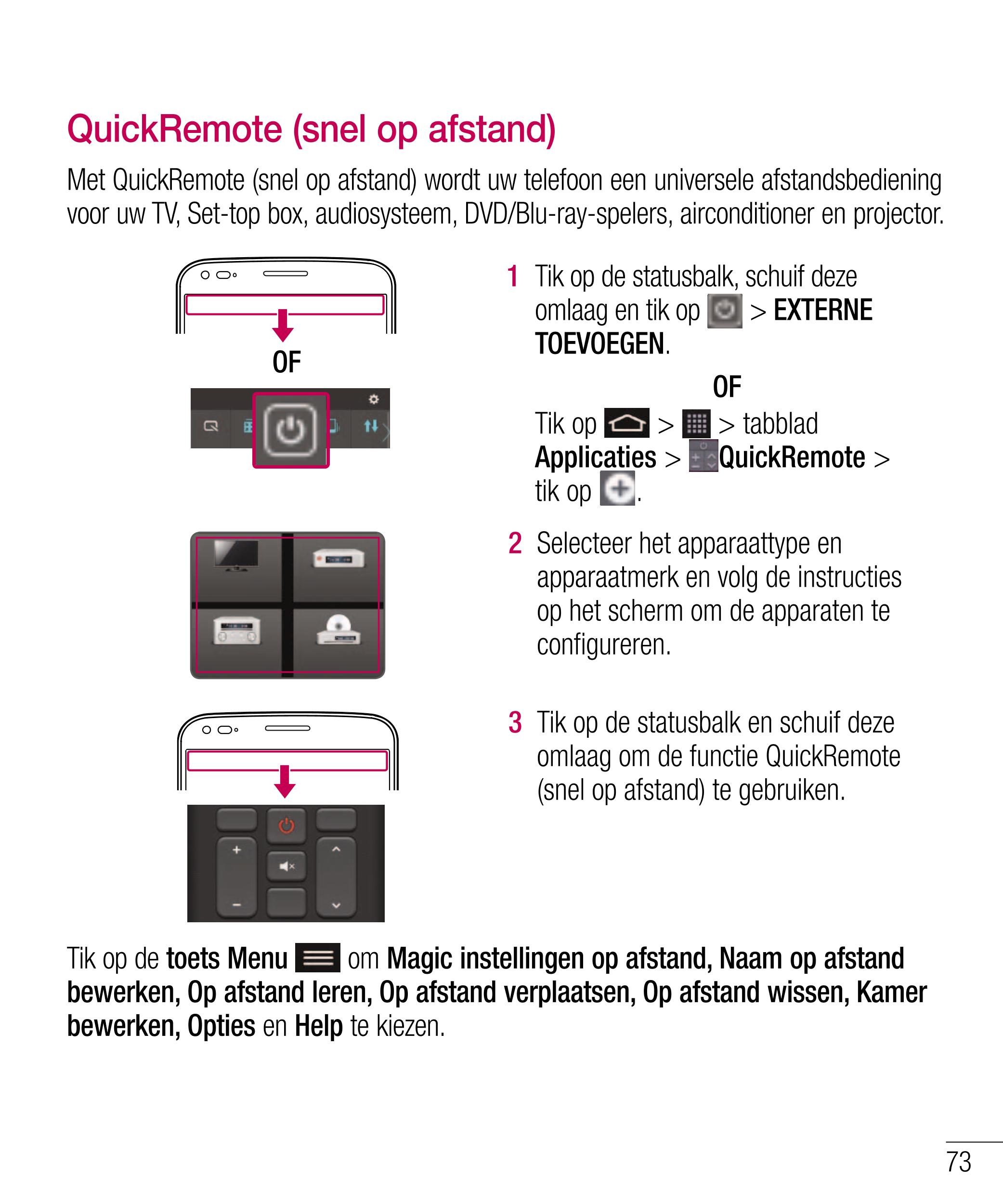 QuickRemote (snel op afstand)
Met QuickRemote (snel op afstand) wordt uw telefoon een universele afstandsbediening 
voor uw TV, 