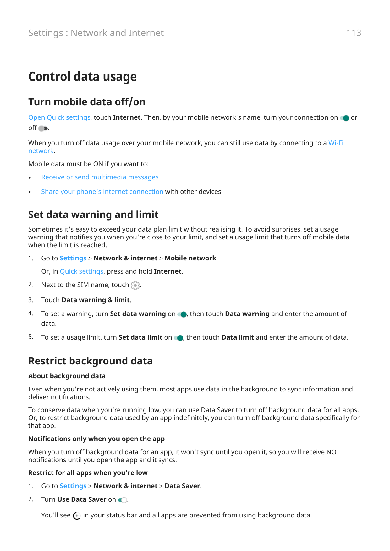 113Settings : Network and InternetControl data usageTurn mobile data off/onOpen Quick settings, touch Internet. Then, by your mo