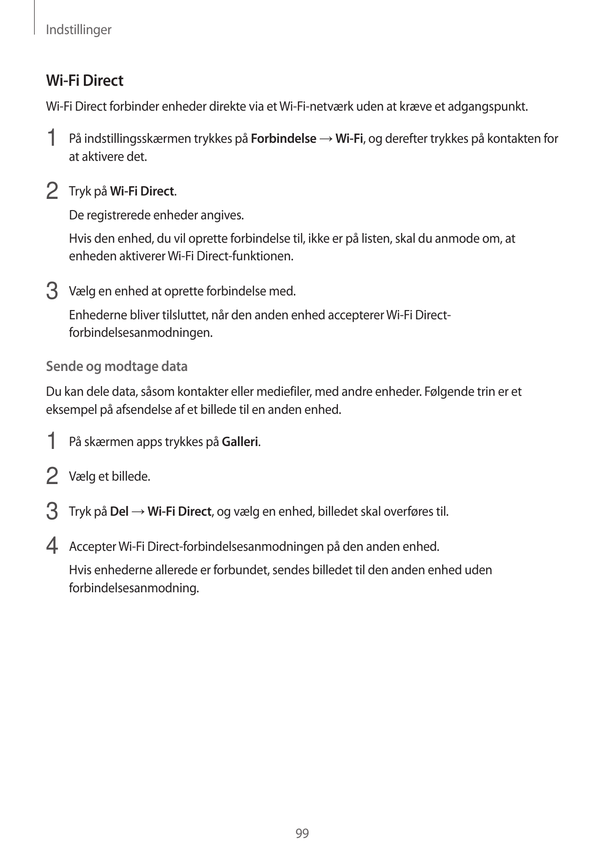 IndstillingerWi-Fi DirectWi-Fi Direct forbinder enheder direkte via et Wi-Fi-netværk uden at kræve et adgangspunkt.1 På indstill