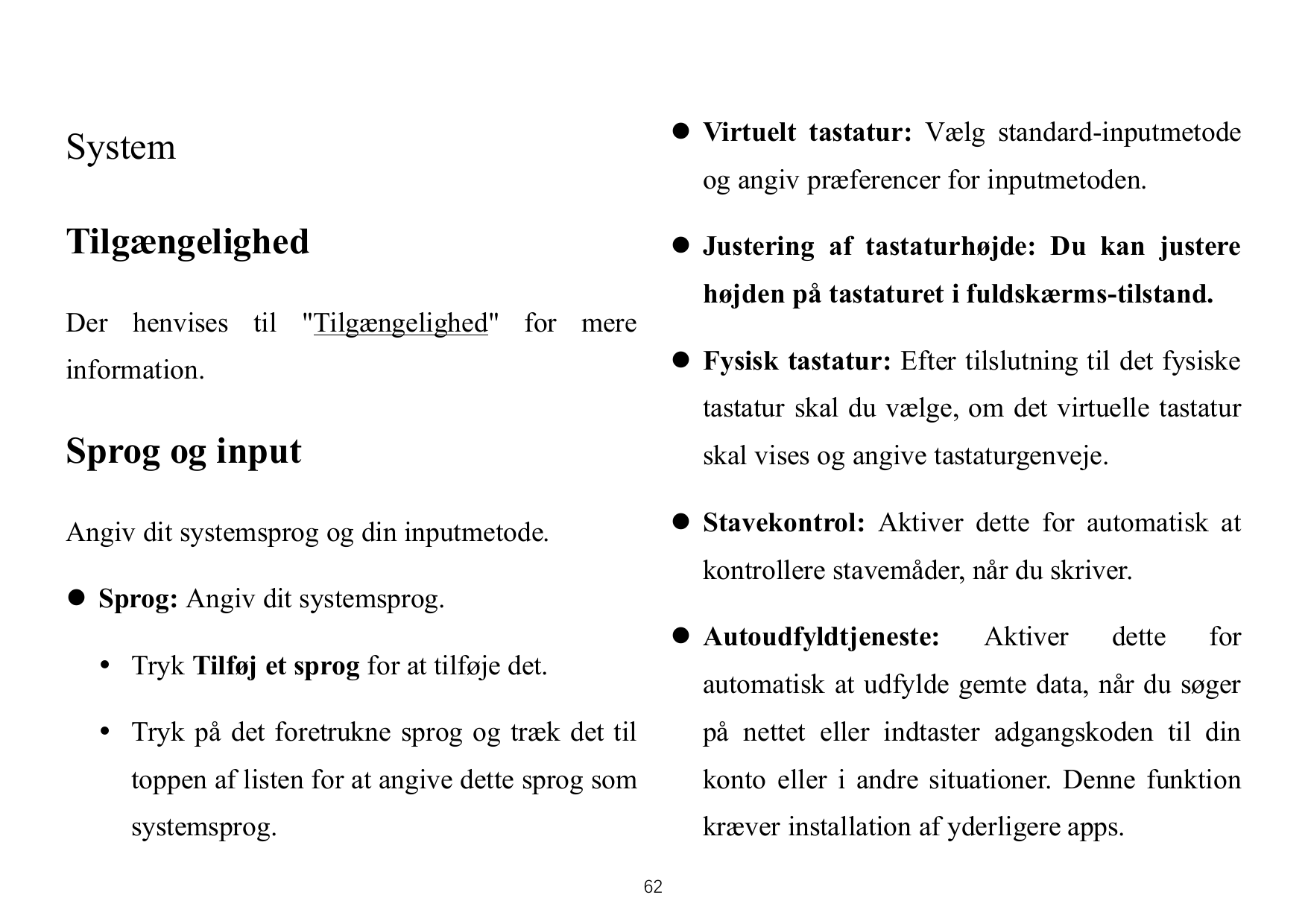 System⚫ Virtuelt tastatur: Vælg standard-inputmetodeTilgængelighed⚫ Justering af tastaturhøjde: Du kan justereog angiv præferenc