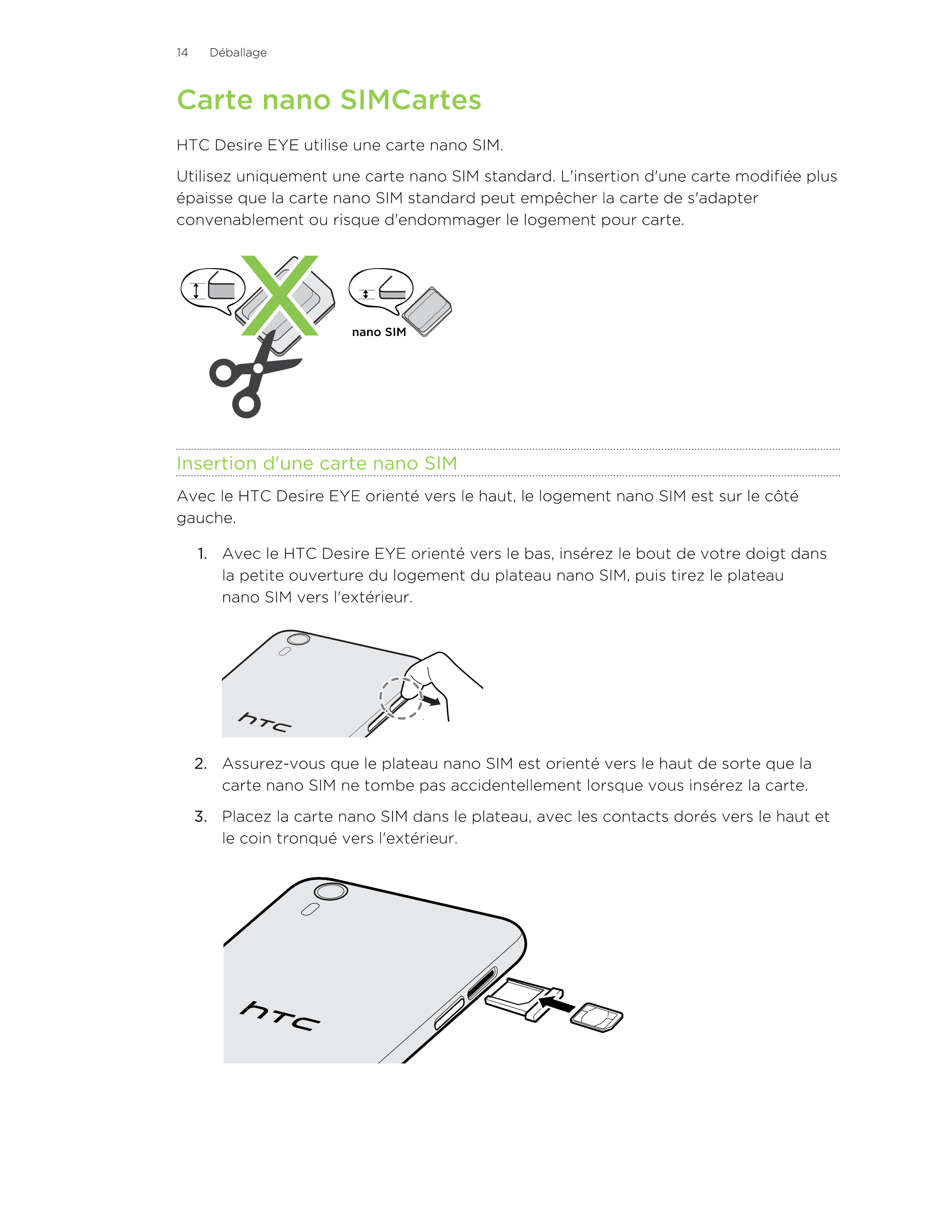 14      Déballage
Carte nano SIMCartes
HTC Desire EYE utilise une carte nano SIM.
Utilisez uniquement une carte nano SIM standar