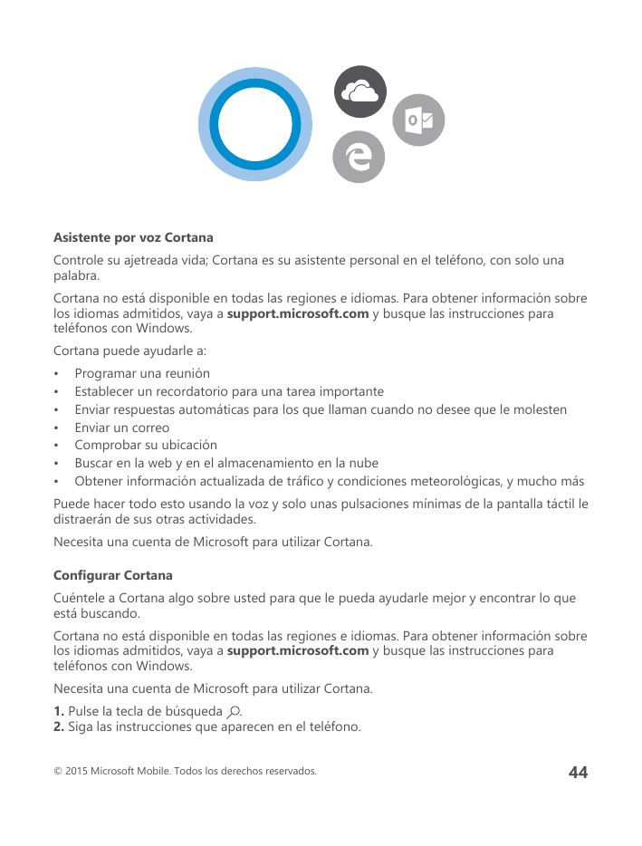 Asistente por voz CortanaControle su ajetreada vida; Cortana es su asistente personal en el teléfono, con solo unapalabra.Cortan
