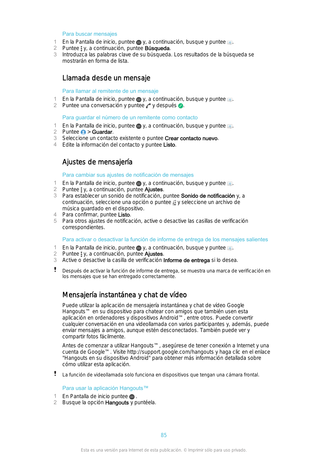 123Para buscar mensajesEn la Pantalla de inicio, puntee y, a continuación, busque y puntee .Puntee y, a continuación, puntee Bús