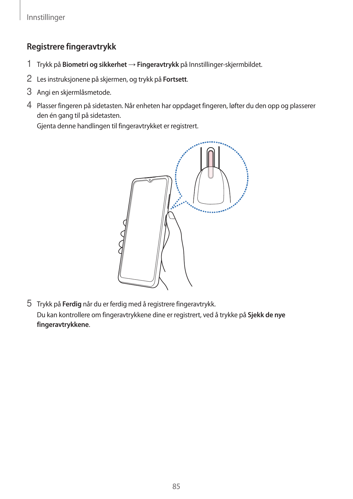 InnstillingerRegistrere fingeravtrykk1 Trykk på Biometri og sikkerhet → Fingeravtrykk på Innstillinger-skjermbildet.2 Les instru
