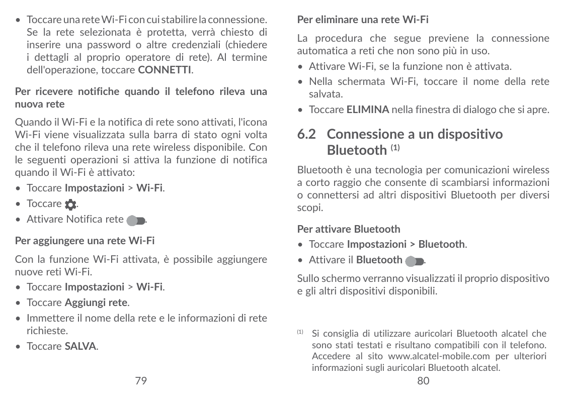 • Toccare una rete Wi-Fi con cui stabilire la connessione.Se la rete selezionata è protetta, verrà chiesto diinserire una passwo