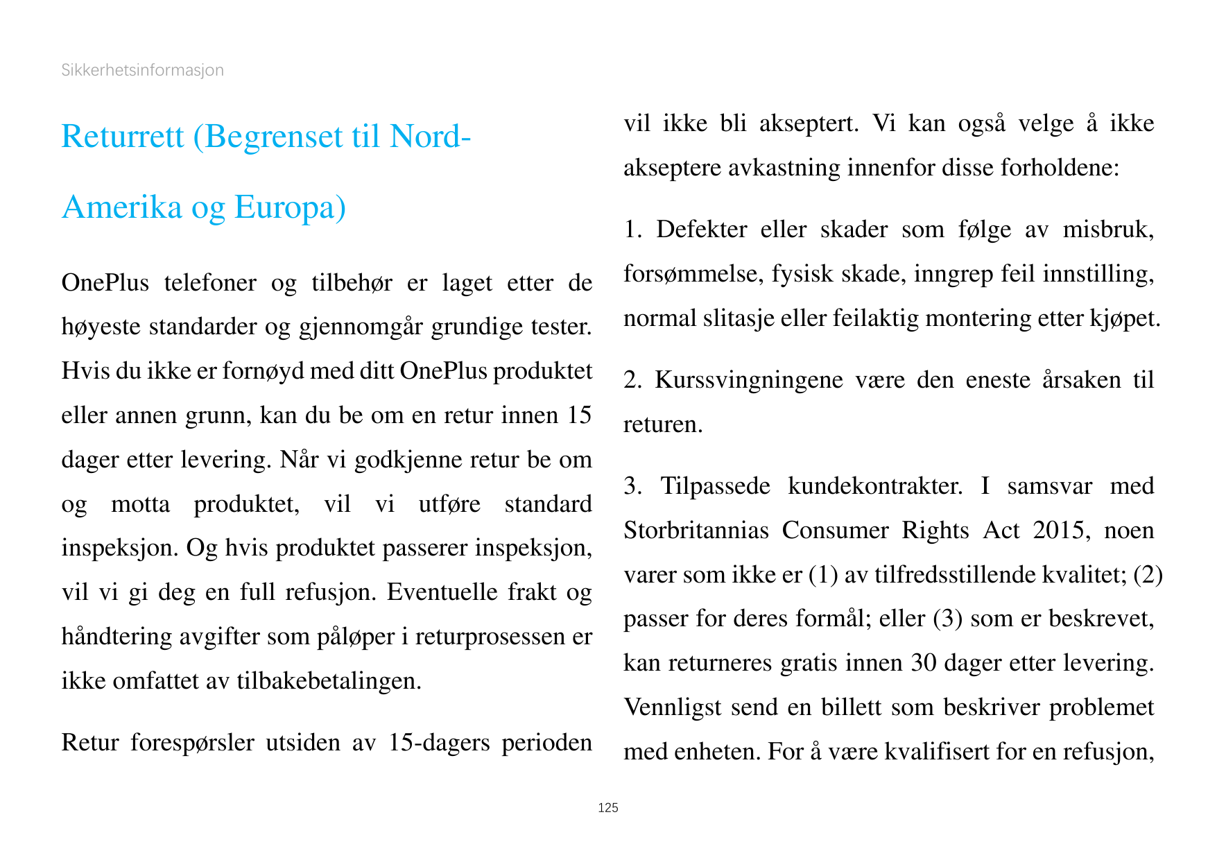 Sikkerhetsinformasjonvil ikke bli akseptert. Vi kan også velge å ikkeReturrett (Begrenset til Nord-akseptere avkastning innenfor