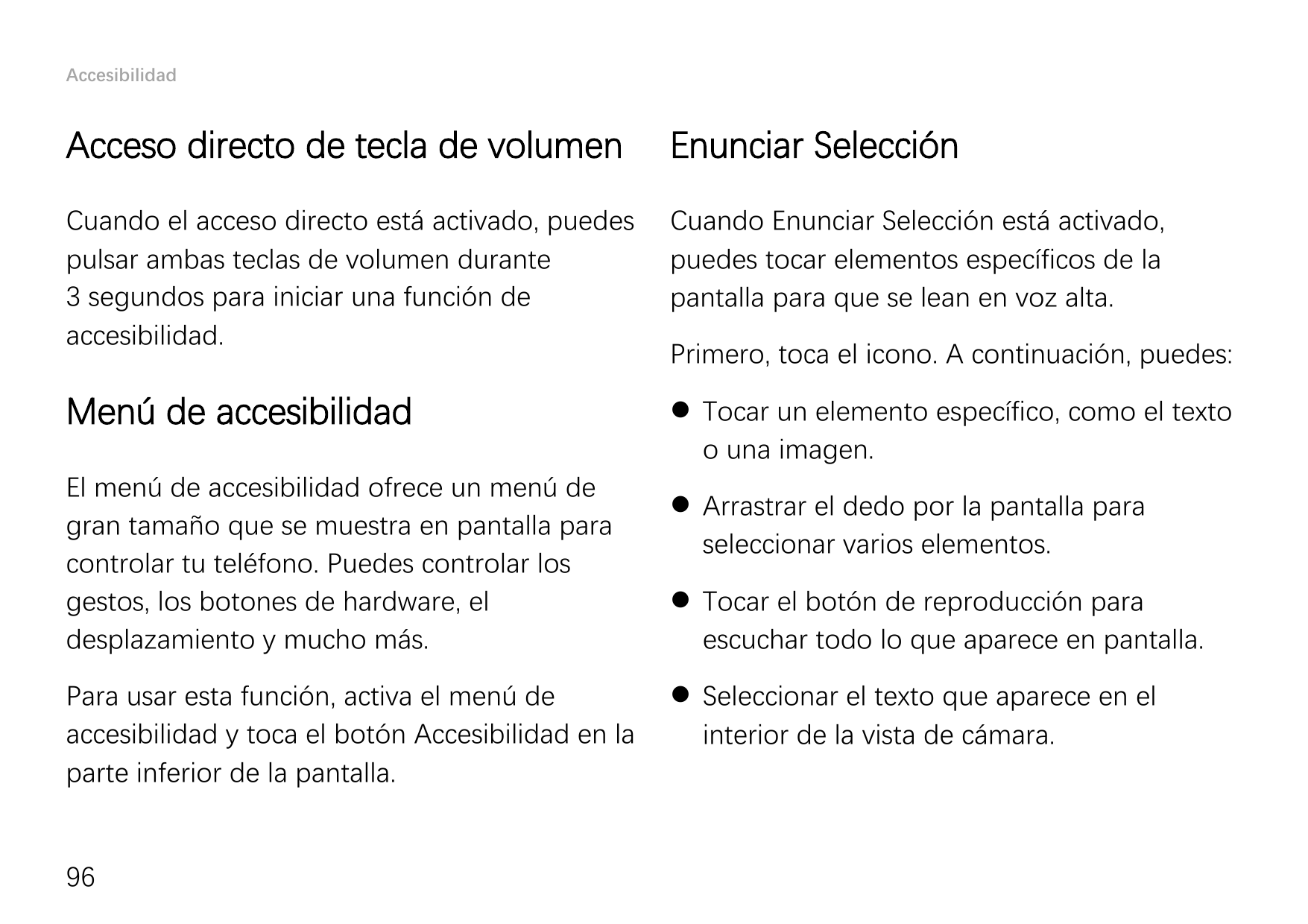 AccesibilidadAcceso directo de tecla de volumenEnunciar SelecciónCuando el acceso directo está activado, puedespulsar ambas tecl