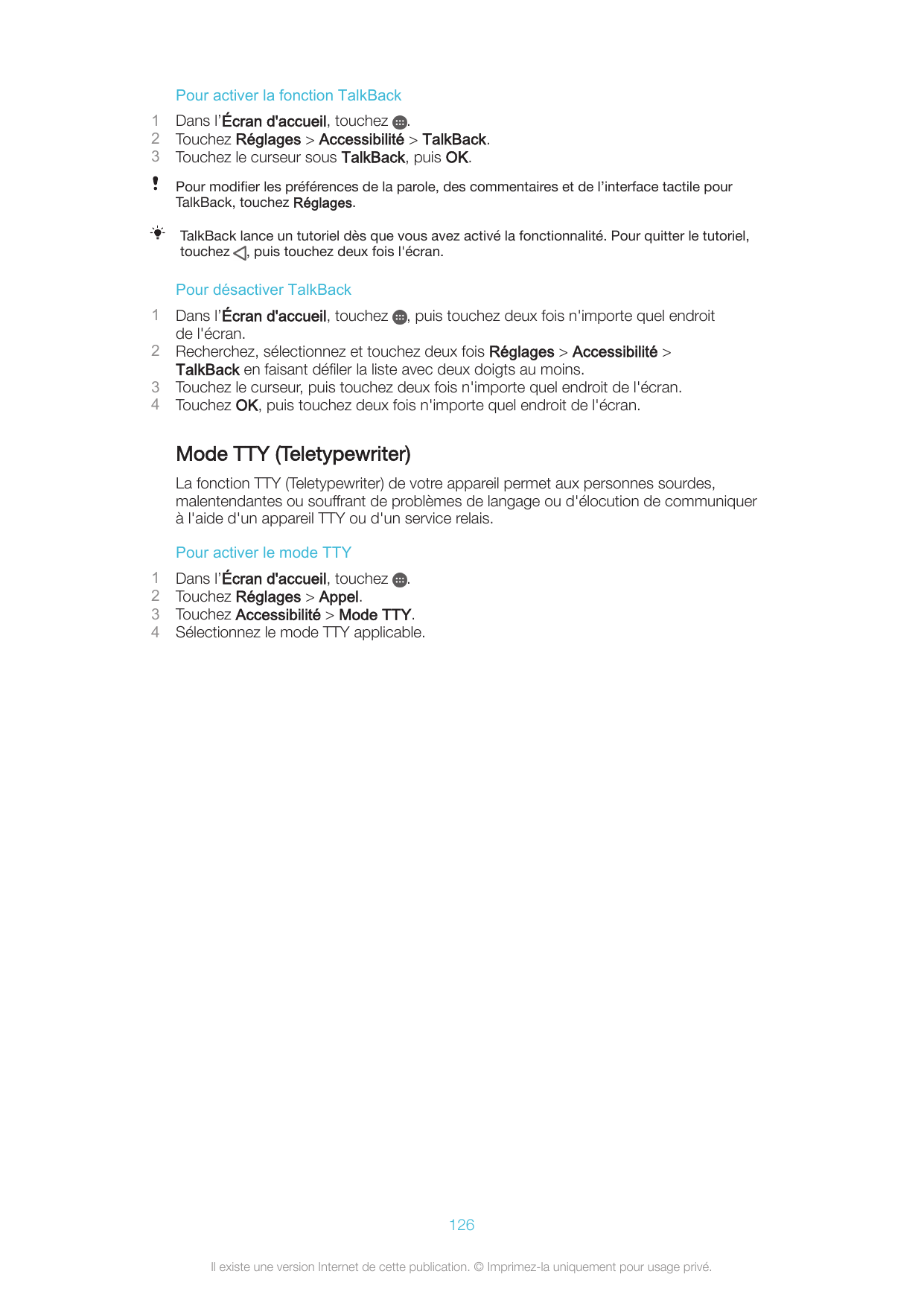 Pour activer la fonction TalkBack123Dans l’Écran d'accueil, touchez .Touchez Réglages > Accessibilité > TalkBack.Touchez le curs