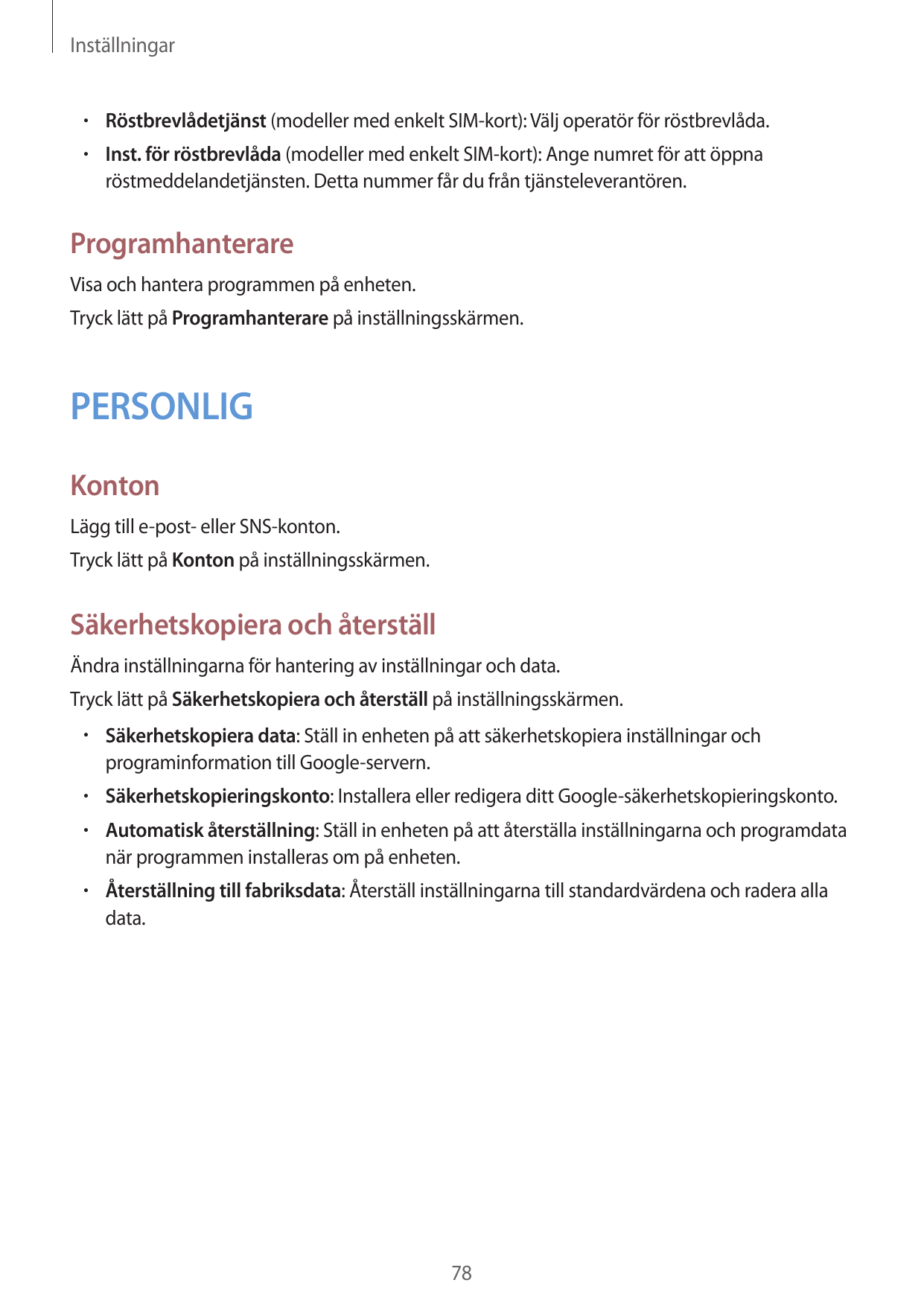 Inställningar• Röstbrevlådetjänst (modeller med enkelt SIM-kort): Välj operatör för röstbrevlåda.• Inst. för röstbrevlåda (model