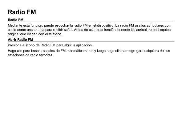 Radio FMRadio FMMediante esta función, puede escuchar la radio FM en el dispositivo. La radio FM usa los auriculares concable co