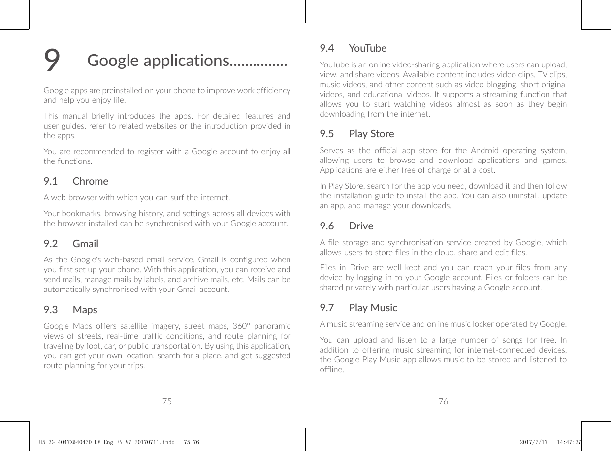 9Google applications...............Google apps are preinstalled on your phone to improve work efficiencyand help you enjoy life.