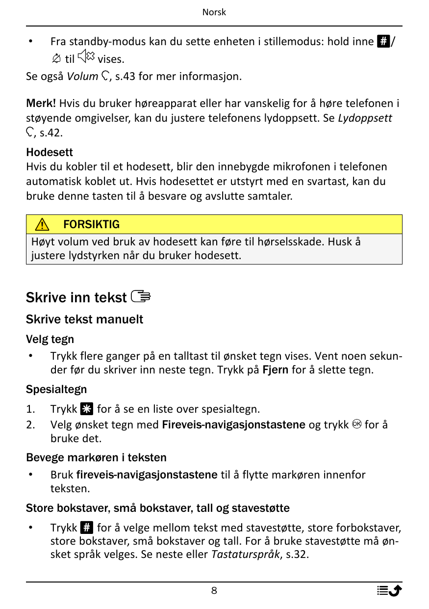 NorskFra standby-modus kan du sette enheten i stillemodus: hold inne #/tilvises.Se også Volum , s.43 for mer informasjon.•Merk! 